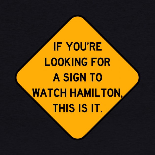 Here's a Sign to Watch Hamilton by Bododobird